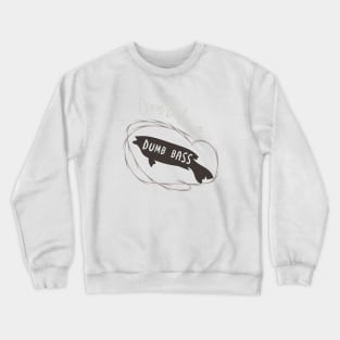 Fishing Pun Don't Be a Dumb Bass Crewneck Sweatshirt